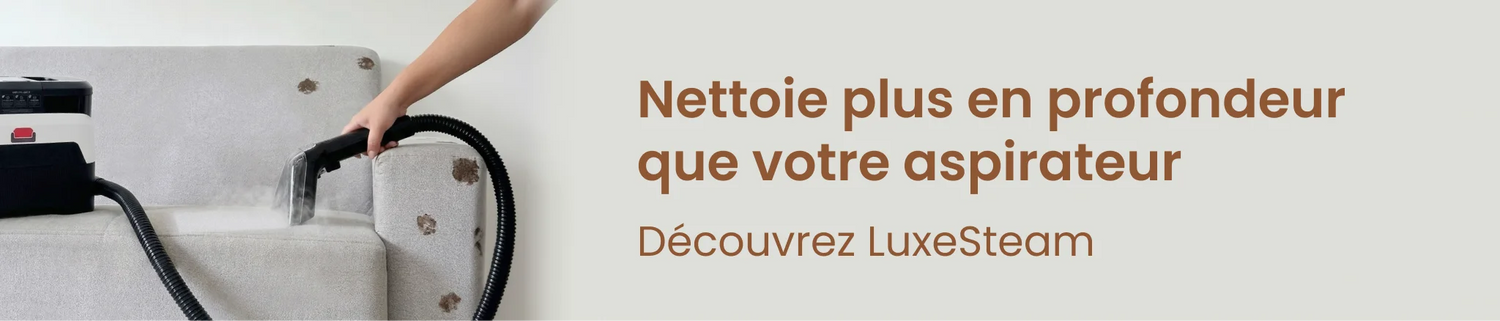 Nettoie plus en profondeur que votre aspirateur - Découvrez LuxeSteam